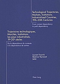Technological Trajectories, Markets, Institutions. Industrialized Countries, 19 Th -20 Th Centuries- Trajectoires Technologiques, March?, Institution (Paperback)