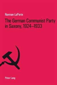 The German Communist Party in Saxony, 1924-1933 : factionalism, fratricide, and political failure
