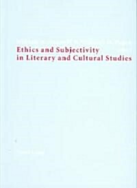 Ethics And Subjectivity In Literary And Cultural Studies (Paperback)
