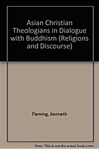 Asian Christian Theologians In Dialogue With Buddhism (Paperback)