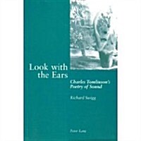 Look with the Ears: Charles Tomlinsons Poetry of Sound (Paperback)