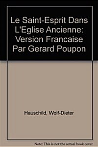 Le Saint-Esprit Dans LEglise Ancienne: Analyse Linguistique Et Didactique (Hardcover)