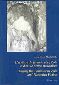 L Ecriture Du Feminin Chez Zola Et Dans La Fiction Naturaliste - Writing the Feminine in Zola and Naturalist Fiction (Paperback)