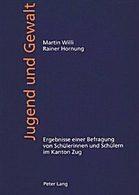 Jugend Und Gewalt: Ergebnisse Einer Befragung Von Schuelerinnen Und Schuelern Im Kanton Zug (Paperback)