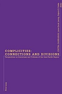 Complicities: Connections and Divisions: Perspectives on Literatures and Cultures of the Asia-Pacific Region                                           (Paperback)