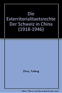 Die Exterritorialitaetsrechte Der Schweiz in China (1918-1946) (Paperback)