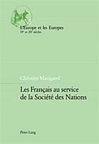 Les Fran?is Au Service de la Soci??Des Nations = Les Franais Au Service de La Societe Des Nations (Paperback)