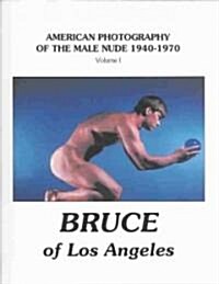 Bruce of Los Angeles: American Photography of the Male Nude 1940-1970: Volume I (Paperback)