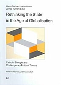 Rethinking the State in the Age of Globalisation: Catholic Thought and Contemporary Political Theory Volume 10 (Paperback)