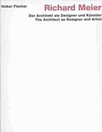 Richard Meier: The Architect as Designer and Artist (Hardcover)