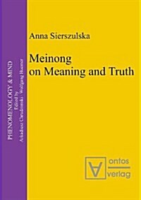 Meinong on Meaning And Truth (Hardcover)