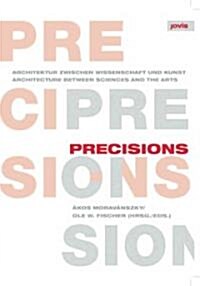 Precisions: Architecture Between Sciences and the Arts: Theory Building Vol.1 (Paperback)