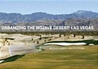 Urbanizing the Mojave Desert: Las Vegas (Hardcover)