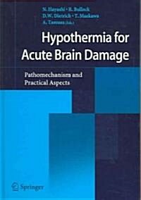 Hypothermia for Acute Brain Damage: Pathomechanism and Practical Aspects (Hardcover, 2004)