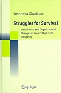 Struggles for Survival: Institutional and Organizational Changes in Japans High-Tech Industries (Hardcover)