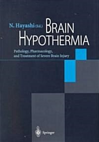 Brain Hypothermia: Pathology, Pharmacology, and Treatment of Severe Brain Injury (Paperback, 2000)
