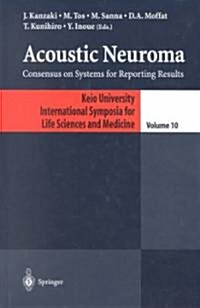 Acoustic Neuroma: Consensus on Systems for Reporting Results (Hardcover, 2003)