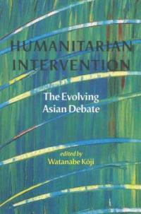Humanitarian intervention : the evolving Asian debate