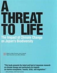 A Threat to Life : The Impact of Climate Change on Japans Biodiversity (Paperback)