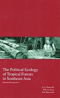 The Political Ecology of Tropical Forests in Southeast Asia: Historical Perspectivesvolume 6 (Hardcover)