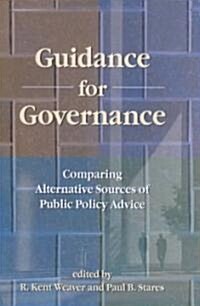 Guidance for Governance: Comparing Alternative Sources of Public Policy Advice (Paperback)