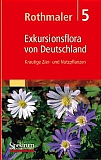 Rothmaler - Exkursionsflora Von Deutschland. Bd. 5: Krautige Zier- Und Nutzpflanzen (Hardcover, 2001)
