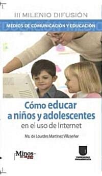 Como educar a ninos y adolescentes en el uso de internet / How to Educate Children and Teenagers in Internet Use (Paperback)