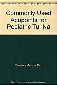 Commonly Used Acupoints for Pediatric Tui Na (Chart, 1st)