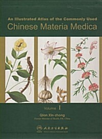 An Illustrated Atlas of the Commonly Used Chinese Materia Medica, Vol I (Hardcover)