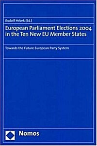 European Parliament Elections 2004 in the Ten New Eu Member States: Towards the Future European Party System (Paperback)