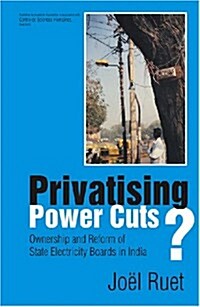 Privatising Power Cuts?: Ownership and Reform of State Electricity Boards in India (Hardcover)