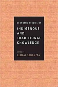 Economic Studies of Indigenous and Traditional Knowledge (Hardcover)