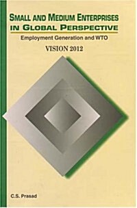 Small and Medium Enterprises in Global Perspective: Employment Generation and Wto - Vision 2012 (Hardcover)