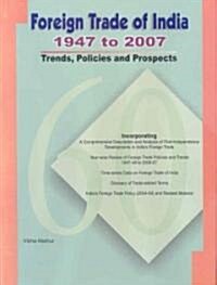 Foreign Trade of India - 1947 to 2007: Trends, Policies and Prospects (Hardcover)