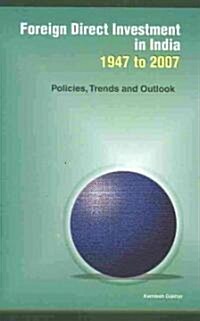 Foreign Direct Investment in India - 1947-2007: Policies, Trends and Outlook (Hardcover)