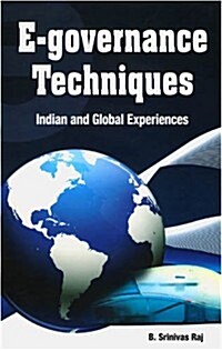 E-Governance Techniques: Indian and Global Experiences (Hardcover)