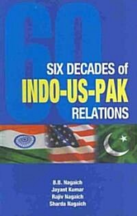 Six Decades of Indo-US-Pak Relations (Hardcover)