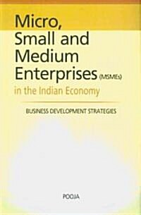 Micro, Small and Medium Enterprises (Msmes) in the Indian Economy: Business Development Strategies (Hardcover)