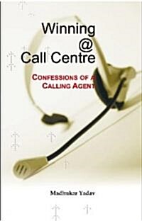 Winning @ Call Centre: Confessions of a Calling Agent (Paperback)