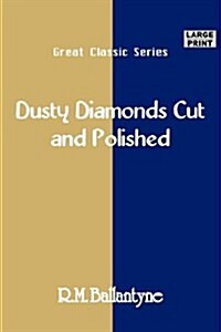 Dusty Diamonds Cut and Polished (Paperback, Large Print)