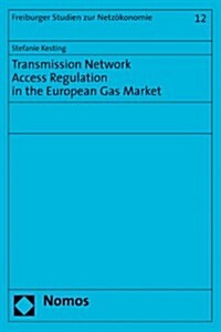 Transmission Network Access Regulation in the European Gas Market (Paperback)