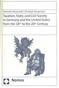 Taxation, State, and Civil Society in Germany and the United States from the 18th to the 20th Century (Paperback)