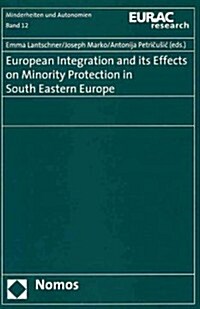 European Integration and its Effects on Minority Protection in South Eastern Europe (Paperback)
