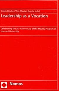 Leadership as a Vocation: Celebrating the 25th Anniversary of the McCloy Program at Harvard University (Paperback)