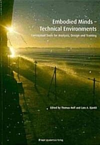 Embodied Minds-Technical Environments: Conceptual Tools for Analysis, Design and Training (Paperback)