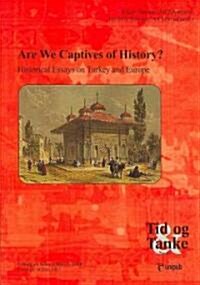 Are We Captives of History?: Historical Essays on Turkey and Europe (Paperback)