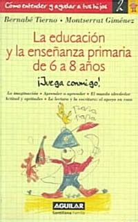 La Educacion Y La Ensenanza Primaria De 6 a 8 Anos/educating And Teaching in Elementary Years, Ages 6 to 8 (Paperback)