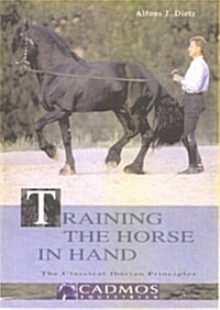 Training the Horse in Hand: The Classical Iberian Principles (Hardcover)