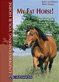 My Fat Horse!: How to Help Your Horse Lose Weight (Paperback)