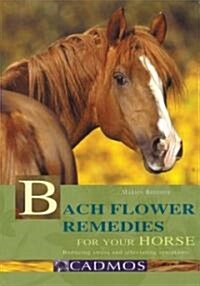 Bach Flower Remedies for Your Horse: Reducing Stress and Alleviating Symptoms (Hardcover)